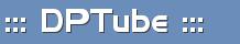 ::: DP Tube :::
